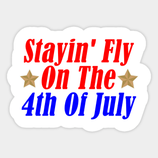 Stayin' Fly On The 4th Of July Sticker